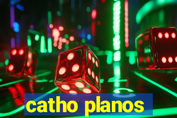 catho planos